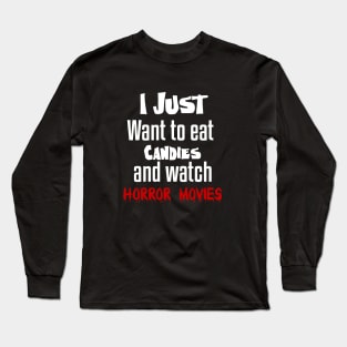 I just want to eat candies and watch horror movies Long Sleeve T-Shirt